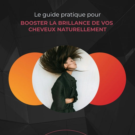 E-BOOK : GUIDE PRATIQUE POUR BOOSTER LA BRILLANCE DE VOS CHEVEUX