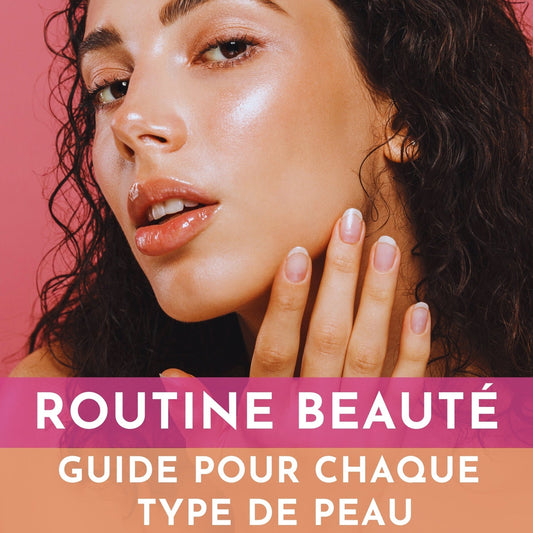 E-BOOK : ROUTINE BEAUTE - GUIDE COMPLET POUR CHAQUE TYPE DE PEAU